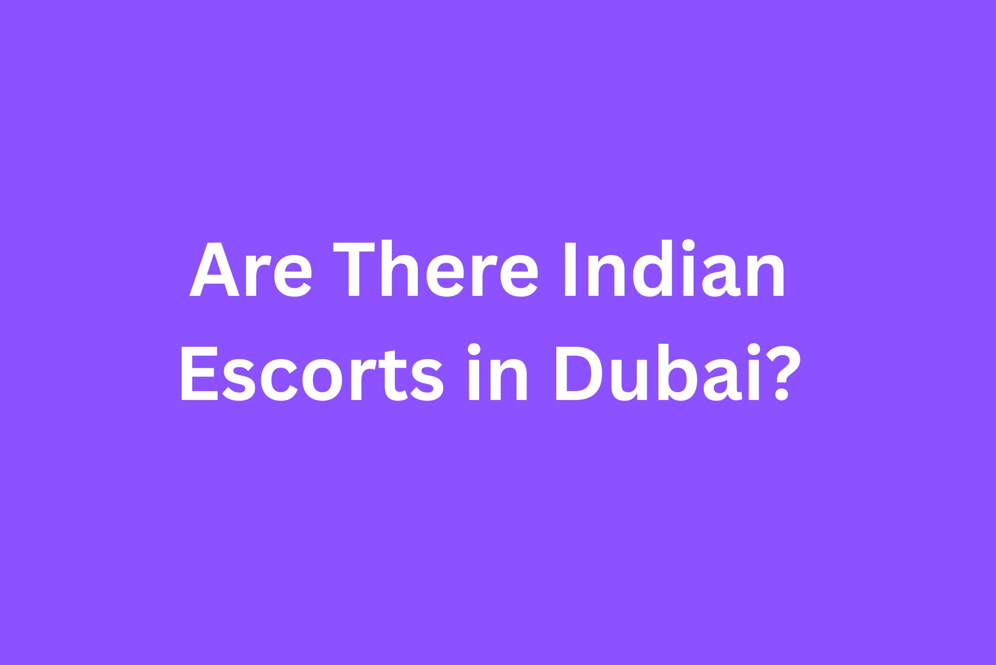 Are There Indian Escorts in Dubai